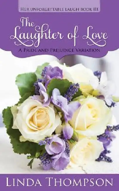 The Laughter of Love: A Pride and Prejudice Variation by A. Lady