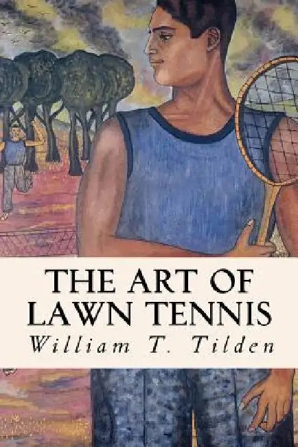 The Art of Lawn Tennis by William T. Tilden