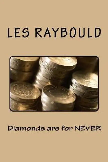 Diamonds are for NEVER by Les Raybould