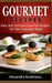 Gourmet Recipes: Easy and Delicious Gourmet Recipes for Your Everyday Meals by Alexandra Bostinescu