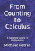 From Counting to Calculus: A Complete Course in Mathematics by Michael F. Petras