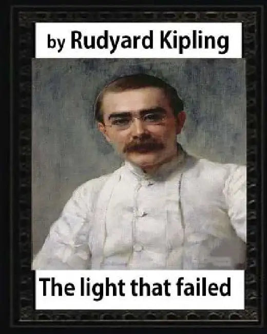 The Light that Failed(1891), BY Rudyard Kipling, (NOVEL) by Rudyard Kipling
