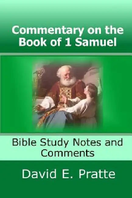 Commentary on the Book of 1 Samuel: Bible Study Notes and Comments by David E. Pratte