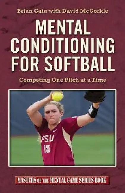 Mental Conditioning for Softball: Competing One Pitch at a Time by David McCorkle