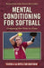 Mental Conditioning for Softball: Competing One Pitch at a Time by David McCorkle