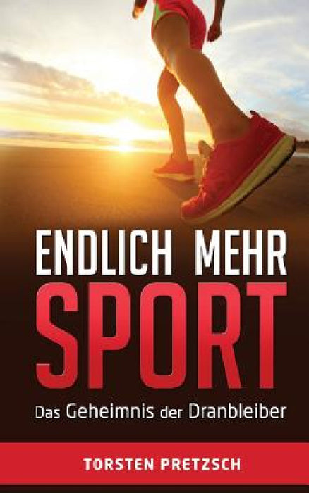 Endlich mehr Sport: Das Geheimnis der Dranbleiber by Torsten Pretzsch