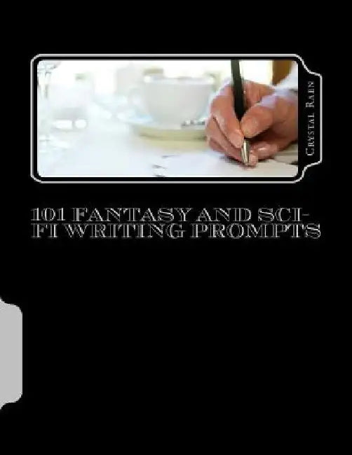 101 Fantasy and Sci-fi Writing Prompts by Crystal Raen