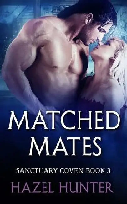 Matched Mates (Book Three of the Sanctuary Coven Series): A Witch and Warlock Romance Novel by Hazel Hunter
