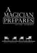 A Magician Prepares: Act One - Interviews by Jason Wethington