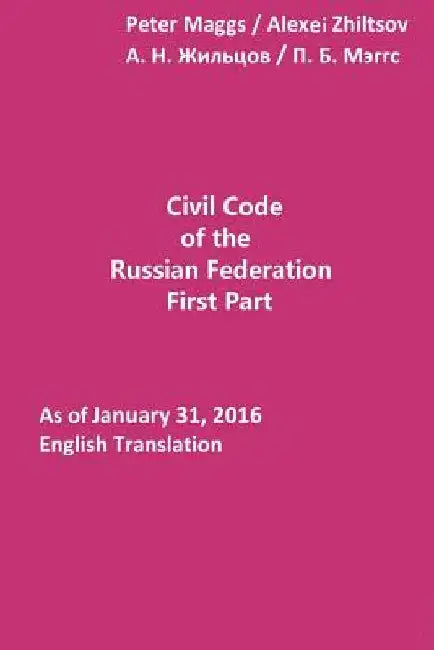 Civil Code of the Russian Federation: First Part: As of January 31, 2016: English Translation by Alexei Zhiltsov