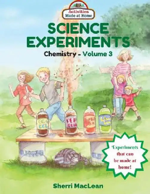 Science Experiments in a Bag (Chemistry) Volume 3: Activities Made at Home by Sherri MacLean