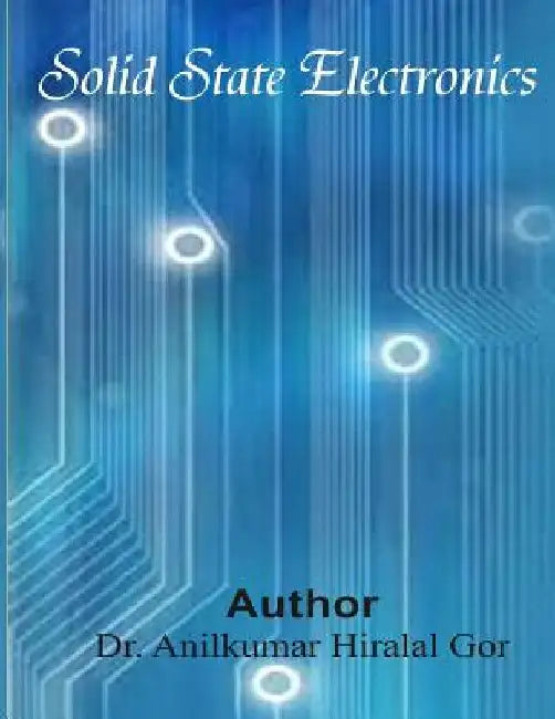 Solid State Electronics by Anilkumar Hiralal Gor