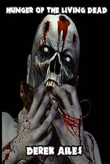 Hunger of the Living Dead by Derek Ailes