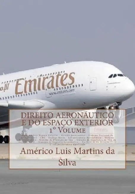 Direito Aeronautico e do Espaco Exterior - VOLUME 1: Espaco aereo - Direito Aeronautico - Aviação Civil - CBA - Trafego Aereo - Infraestrutura - Prote by Da Silva, Americo Luis Martins