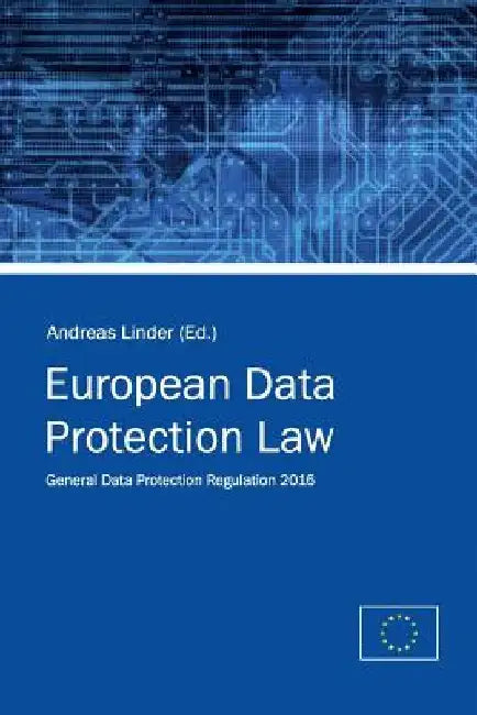 European Data Protection Law: General Data Protection Regulation 2016 by Andreas Linder