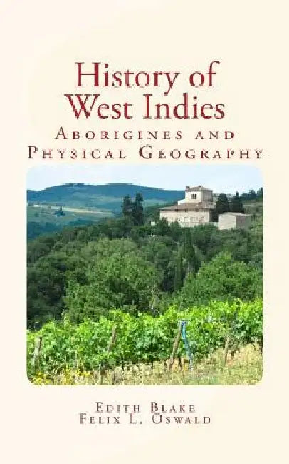 History of West Indies: Aborigines and Physical Geography by Felix L. Oswald