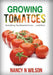 Growing Tomatoes: Everything You Need to Know . . . and More by Nancy N. Wilson