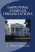 Improving Complex Organizations by J. Paul Briggs