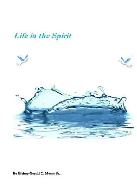 Life in the Spirit by Gerald Charles Moore Sr