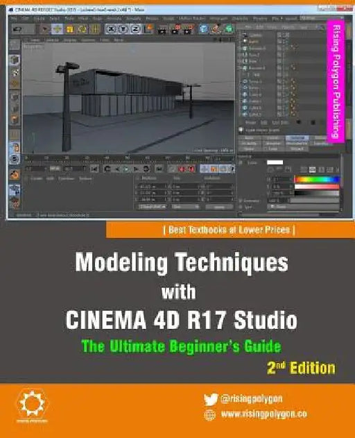 Modeling Techniques with Cinema 4D R17 Studio - The Ultimate Beginner's Guide by Rising Polygon
