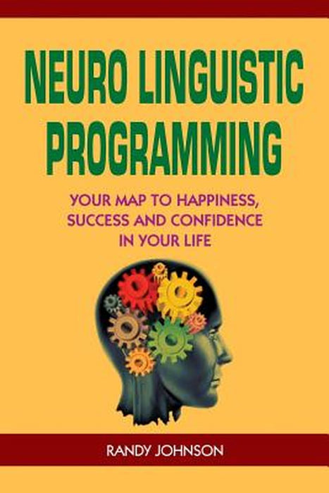 Neuro Linguistic Programming: Your Road to Happiness, Success and Confidence in Your Life by Johnson, Randy