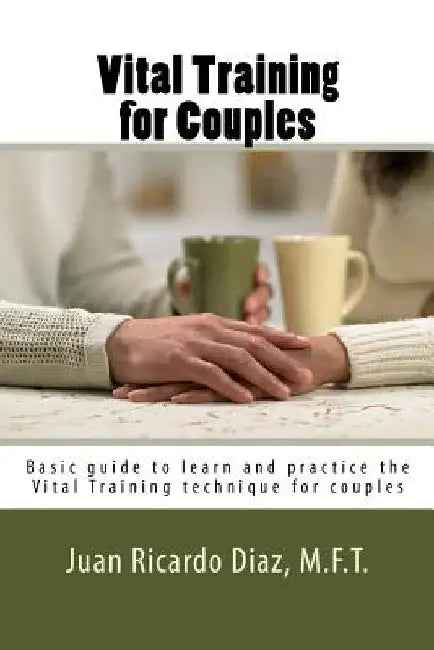 Vital Training for Couples: Basic guide to learn and practice the Vital Training technique for couples by Diaz, Juan Ricardo