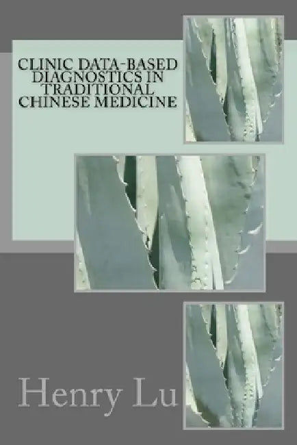 Clinic Data-Based Diagnostics in Traditional Chinese Medicine by Henry C. Lu