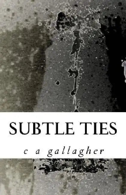 Subtle Ties 2nd Ed. by C. a. Gallagher