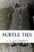 Subtle Ties 2nd Ed. by C. a. Gallagher