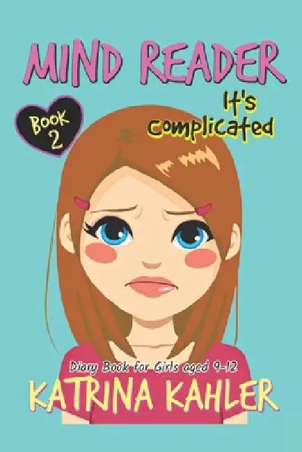 Mind Reader - Book 2: It's Complicated: (Diary Book for Girls aged 9-12) by Katrina Kahler