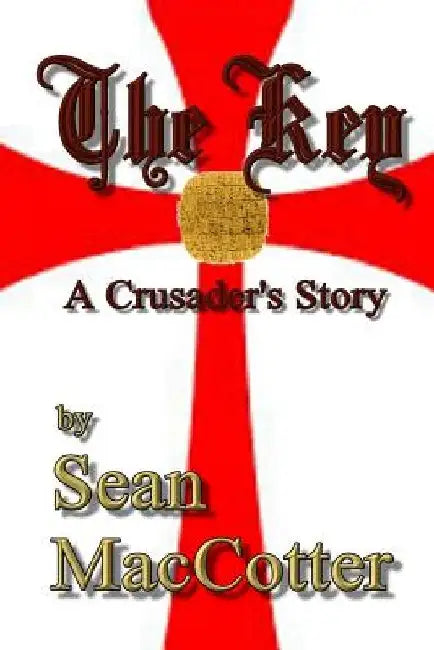 The Key: A Crusader's Story by Sean Maccotter