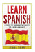 Spanish: Learn Spanish: A Guide To Learning The Basics of a New Language by Jenna Swan