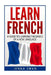 French: Learn French: A Guide To Learning The Basics of A New Language by Jenna Swan