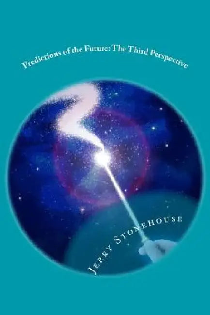 Predictions of the Future: The Third Perspective by Jerry Stonehouse