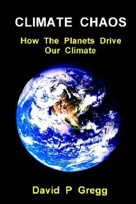 Climate Chaos: How the Planets Drive Our Climate by David P. Gregg