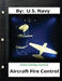 Aircraft Fire Control. By: U.S. Navy ( Navy Training Courses ) by U. S. Navy