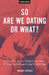 So Are We Dating Or What?: 25 Essays On Modern Dating From A Bunch Of Twenty-Somethings Trying To Get It Right by Thought Catalog