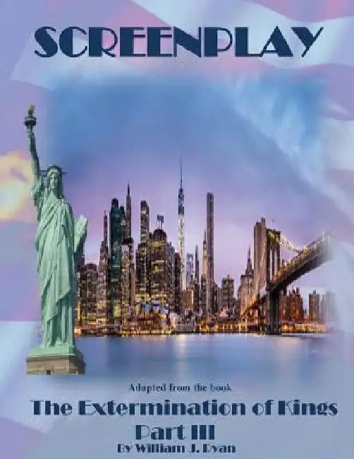 Screenplay: The Extermination of Kings - Part III by William J. Ryan