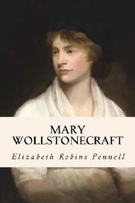 Mary Wollstonecraft by Elizabeth Robins Pennell