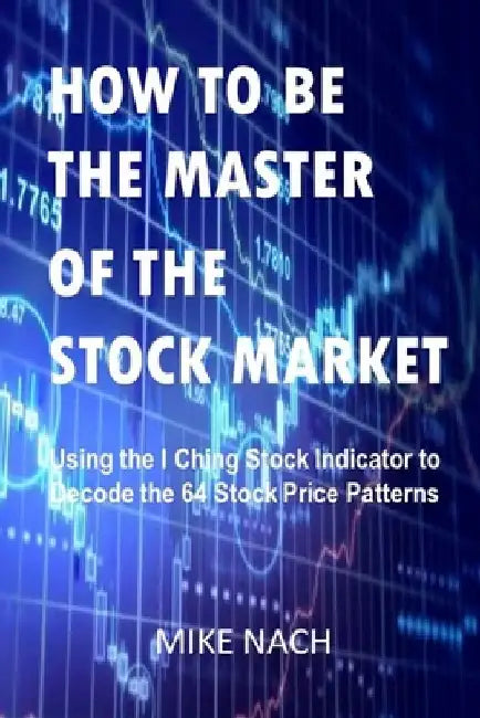 How to Be the Master of the Stock Market by Mike Nach