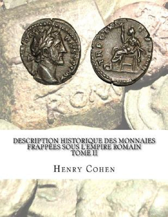 Description historique des monnaies frappées sous l'Empire romain Tome II: Communément appellées médailles impériales by Henry Cohen