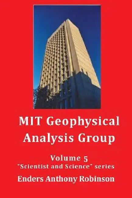MIT Geophysical Analysis Group: Volume 5 in the Scientist and Science series by Enders Anthony Robinson
