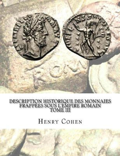 Description historique des monnaies frappées sous l'Empire romain Tome III: Communément appellées médailles impériales by Henry Cohen