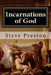 Incarnations of God: A Better Understanding by Steve Preston