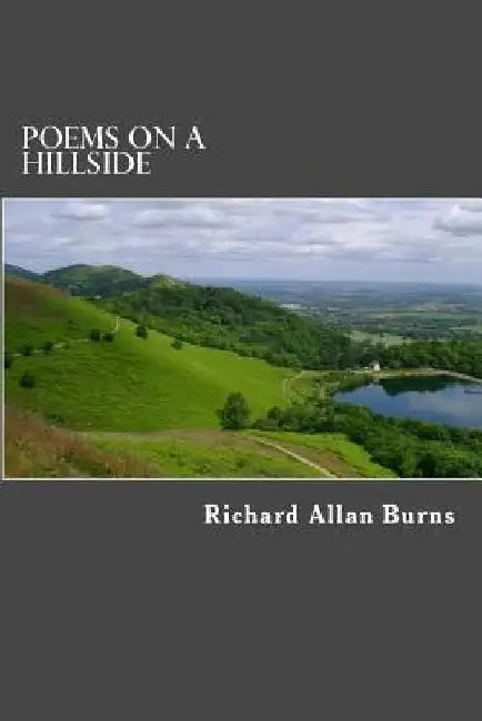 Poems on a Hillside by Richard Allan Burns