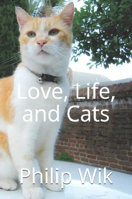 Love, Life, and Cats by Philip Wik