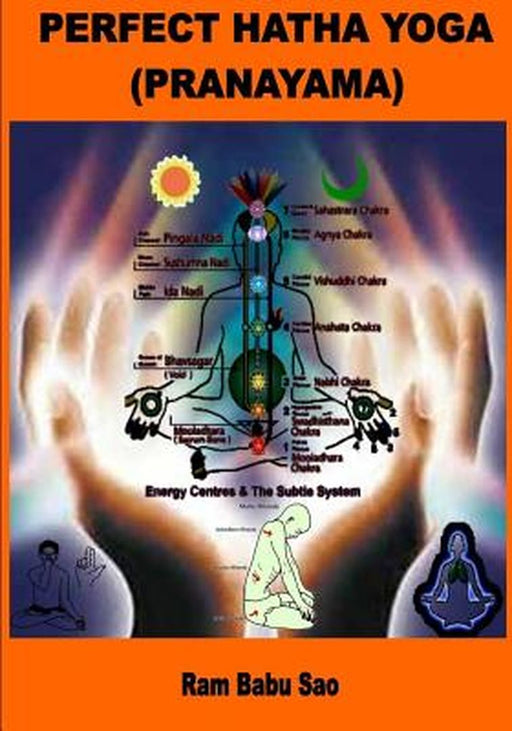 Perfect Hatha Yoga (Pranayama): Yoga Pranayama by Sao, MR Ram Babu