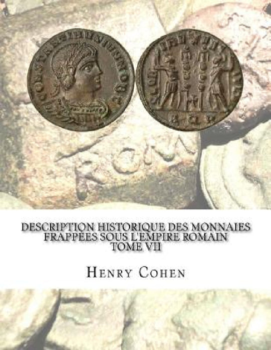 Description historique des monnaies frappées sous l'Empire romain Tome VII: Communément appellées médailles impériales by Henry Cohen