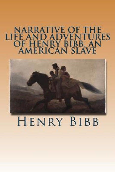 Narrative of the Life and Adventures of Henry Bibb, an American Slave by Henry Bibb