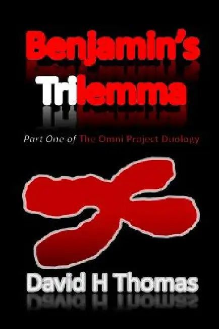 Benjamin's Trilemma: Part One of the Omni Project Duology by David H. Thomas
